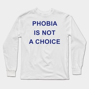 PHOBIA IS NOT A CHOICE Long Sleeve T-Shirt